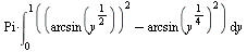 `*`(Pi, `*`(int(`+`(`*`(`^`(arcsin(`*`(`^`(y, `/`(1, 2)))), 2)), `-`(`*`(`^`(arcsin(`*`(`^`(y, `/`(1, 4)))), 2)))), y = 0 .. 1)))
