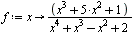 f := proc (x) options operator, arrow; `/`(`*`(`+`(`*`(`^`(x, 3)), `*`(5, `*`(`^`(x, 2))), 1)), `*`(`+`(`*`(`^`(x, 4)), `*`(`^`(x, 3)), `-`(`*`(`^`(x, 2))), 2))) end proc