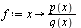 f := proc (x) options operator, arrow; `/`(`*`(p(x)), `*`(q(x))) end proc