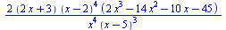 `+`(`/`(`*`(2, `*`(`+`(`*`(2, `*`(x)), 3), `*`(`^`(`+`(x, `-`(2)), 4), `*`(`+`(`*`(2, `*`(`^`(x, 3))), `-`(`*`(14, `*`(`^`(x, 2)))), `-`(`*`(10, `*`(x))), `-`(45)))))), `*`(`^`(x, 4), `*`(`^`(`+`(x, `...