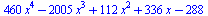 `+`(`*`(460, `*`(`^`(x, 4))), `-`(`*`(2005, `*`(`^`(x, 3)))), `*`(112, `*`(`^`(x, 2))), `*`(336, `*`(x)), `-`(288))