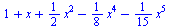 `+`(1, x, `*`(`/`(1, 2), `*`(`^`(x, 2))), `-`(`*`(`/`(1, 8), `*`(`^`(x, 4)))), `-`(`*`(`/`(1, 15), `*`(`^`(x, 5)))))