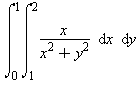 int(int(x/(x^2+y^2), x = 1 .. 2), y = 0 .. 1)