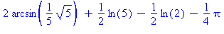 2*arcsin(1/5*5^(1/2))+1/2*ln(5)-1/2*ln(2)-1/4*Pi