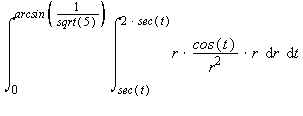 int(int(cos(t), r = sec(t) .. 2*sec(t)), t = 0 .. arcsin(1/sqrt(5)))